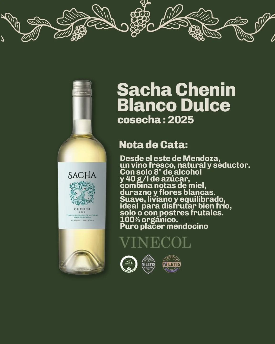 Descubre el encanto natural de Sacha Chenin Blanco Dulce cosecha 2025 de VINECOL 🌿

​Un vino 100% orgánico, ligero y seductor. Con solo 8° de alcohol y 40g/ de azúcar, te ofrece un equilibrio perfecto de notas de miel, durazno y flores blancas.

​Tip: Ideal para disfrutar bien frío, solo o con el maridaje perfecto para tus postres frutales ahora en estos climas cálidos 🌞

​#SachaChenin #VinoOrgánico #Vinecol #Mendoza